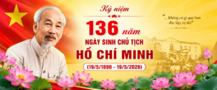 KỶ NIỆM 136 NĂM NGÀY SINH CỦA CHỦ TỊCH HỒ CHÍ MINH
